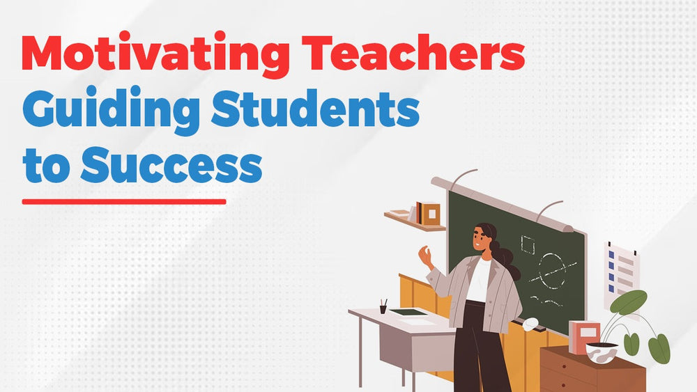 Motivating Teachers: Guiding Students to Success