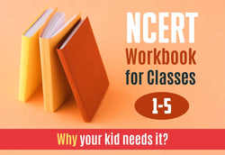 NCERT WORKBOOK FOR CLASS 1-5 : WHY YOUR KID NEEDS IT?