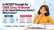Is NCERT enough for CBSE Class 10 boards or do I need reference books? Which ones?
