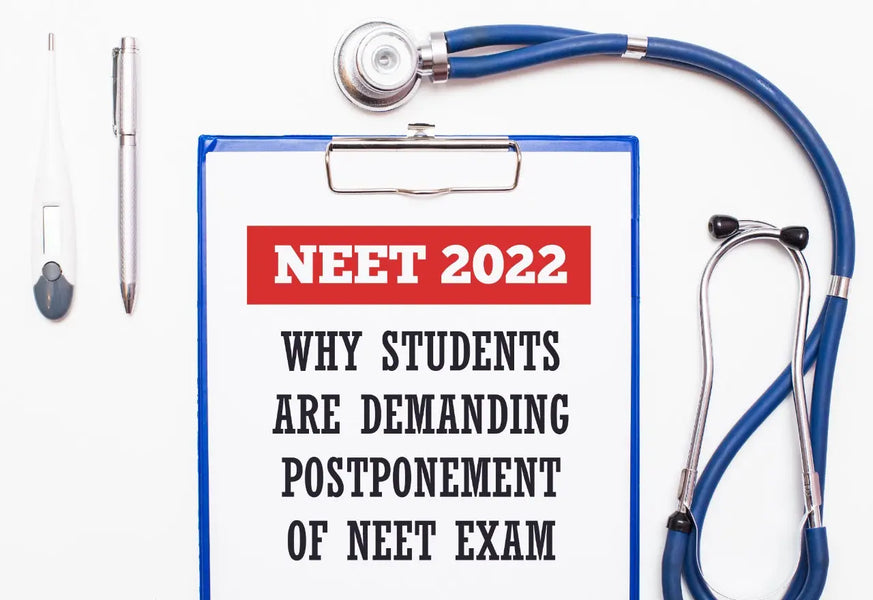 NEET 2022 : WHY STUDENTS ARE DEMANDING POSTPONEMENT OF NEET EXAM