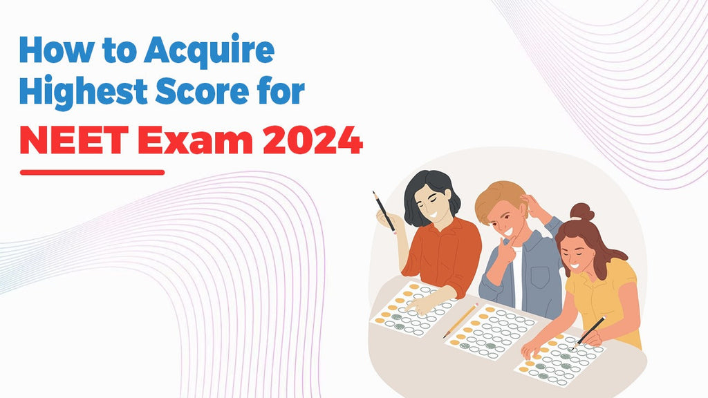 NEET Exam 2024 How to Acquire Highest Score with Previous Year Paper