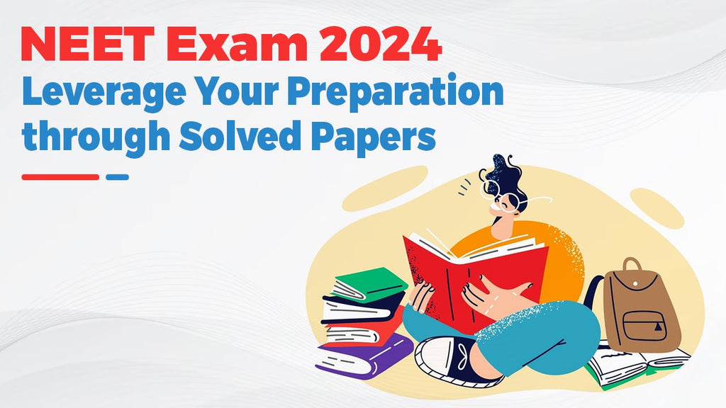 NEET Exam 2024: Leverage Your Preparation Through Solved Papers ...