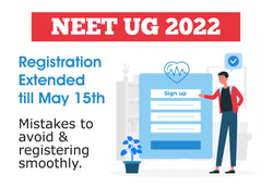 NEET UG 2022 REGISTRATION EXTENDED TILL MAY 15TH: MISTAKES TO AVOID & REGISTERING SMOOTHLY.