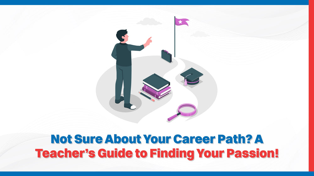 Not Sure About Your Career Path? A Teacher's Guide to Finding Your Passion!