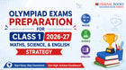 Olympiad Exams Preparation for Class 1 2026-27: Maths, Science, & English Strategy