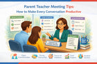 Parent Teacher Meeting Tips: How to Make Every Conversation Productive