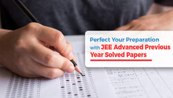 Perfect Your Preparation with JEE Advanced Previous Year Solved Papers