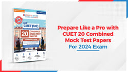 Prepare Like a Pro with CUET 20 Combined Mock Test Papers for 2024 Exam