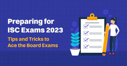 Preparing for ISC Exams 2023: Tips and Tricks to Ace the Board Exams