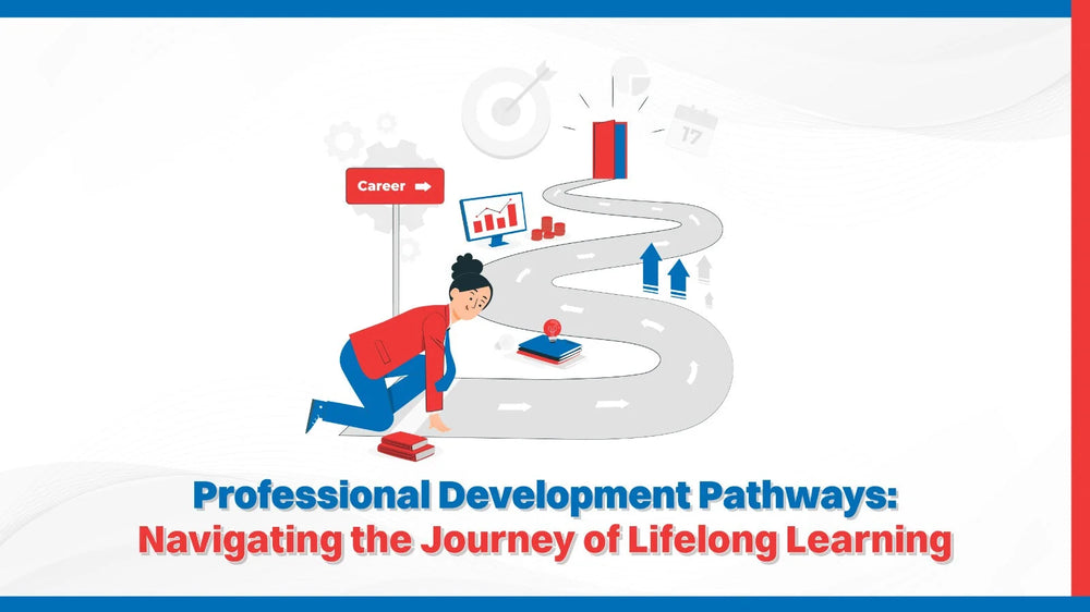 Professional Development Pathways: Navigating the Journey of Lifelong Learning