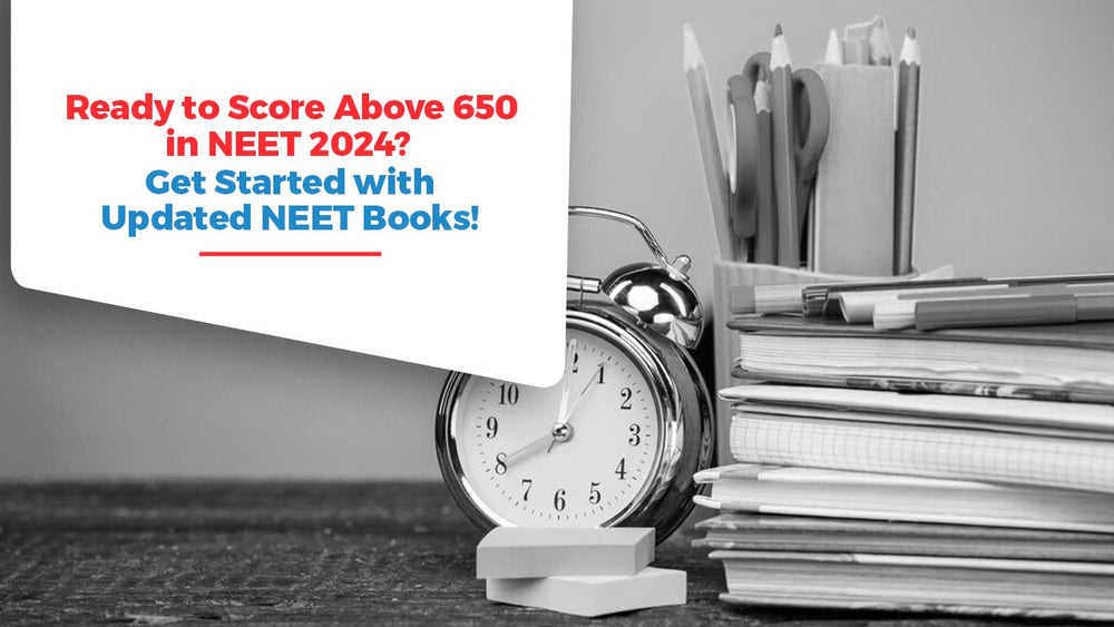 Ready to Score Above 650 in NEET 2024? Get Started with Updated NEET Books!