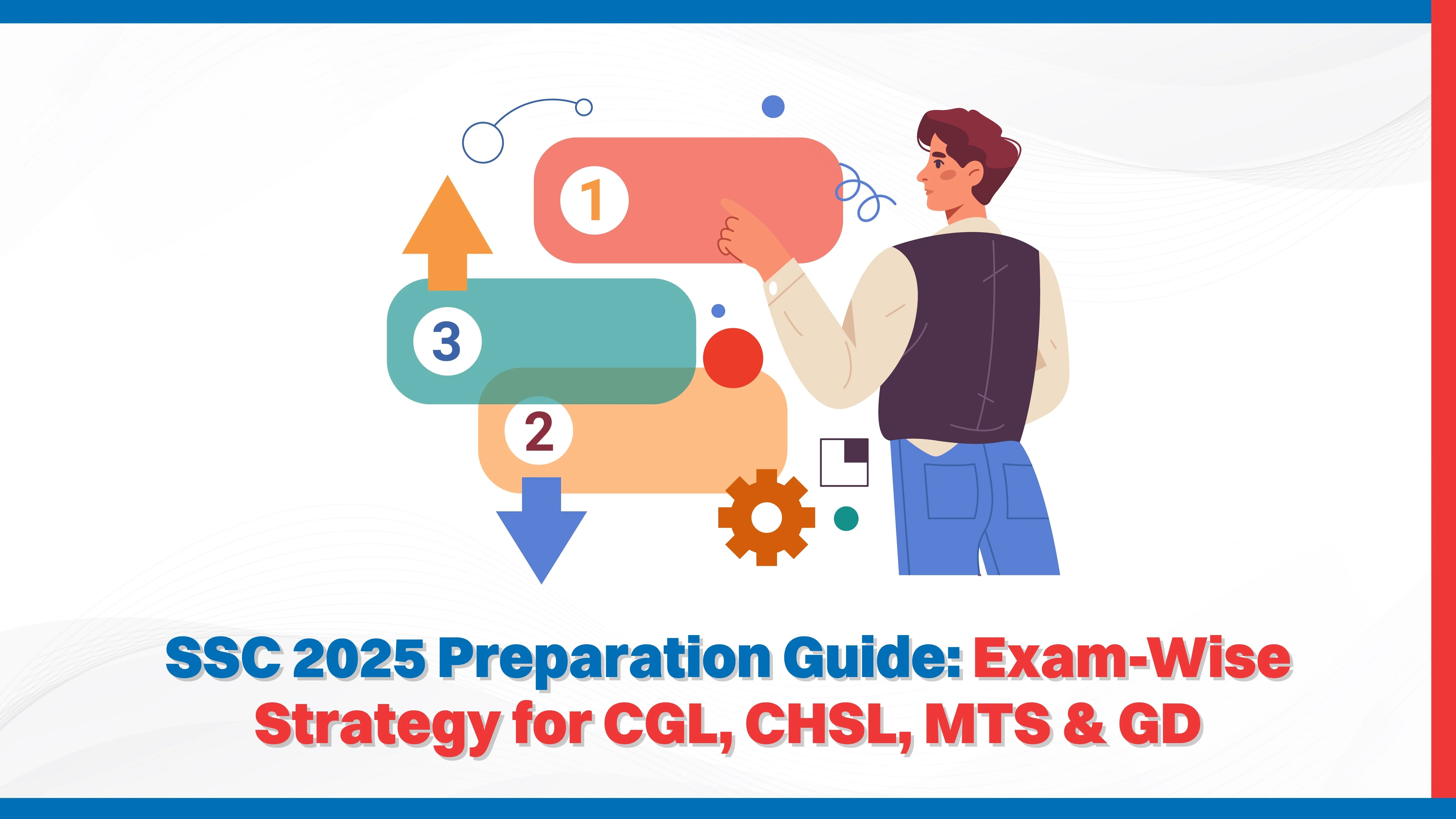 SSC 2025 Preparation Guide: Exam-Wise Strategy for CGL, CHSL, MTS & GD