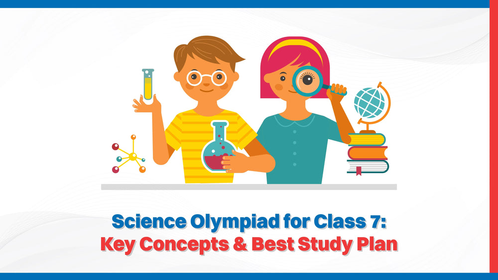 Science Olympiad for Class 7: Key Concepts & Best Study Plan