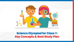 Science Olympiad for Class 7: Key Concepts & Best Study Plan