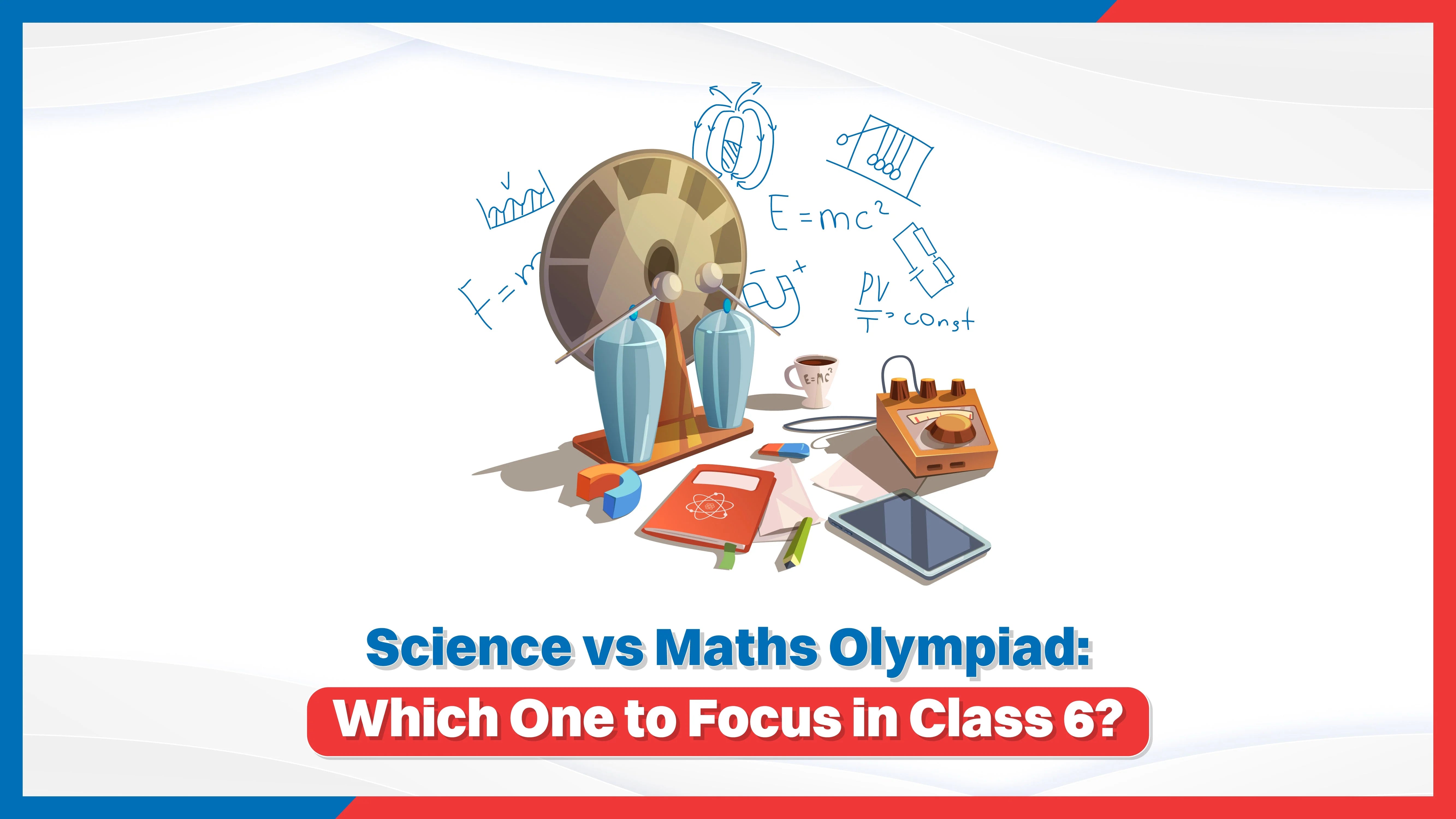 Science vs Maths Olympiad: Which One to Focus in Class 6?