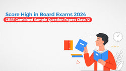 Score High in Board Exams with CBSE Class 12 Combined Sample Question Paper