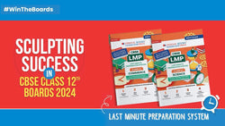 Sculpting Success in CBSE Class 12 Board Exams 2024 with Last Minute Preparation System