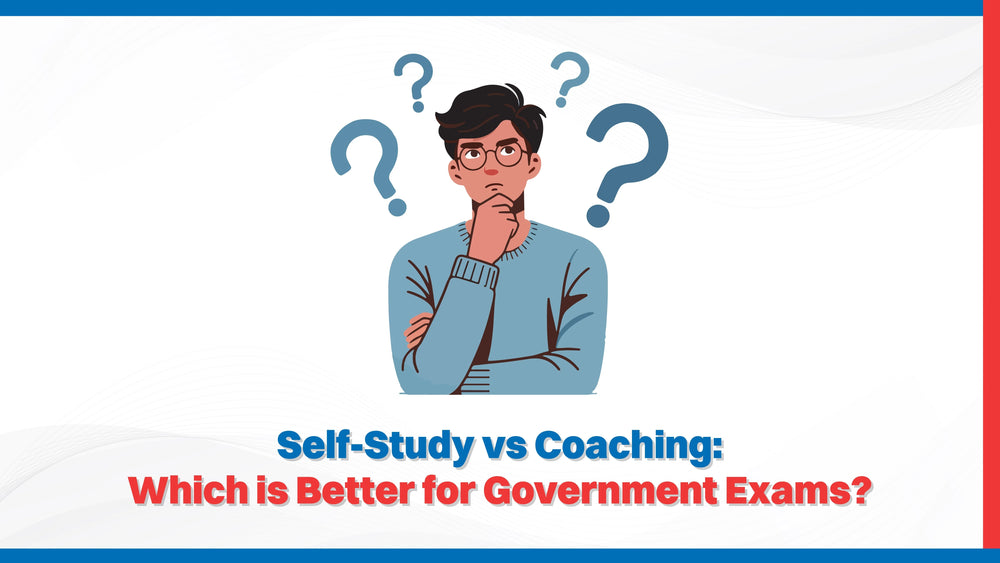 Self-Study vs Coaching: Which is Better for Government Exams?