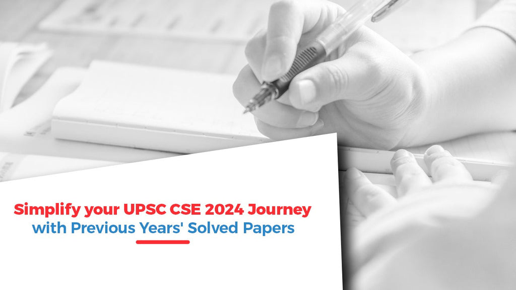 Simplify Your UPSC CSE Journey With Previous Years' Solved Papers ...