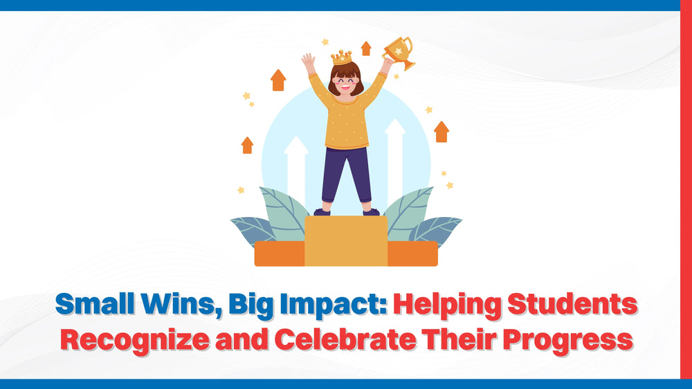 Small Wins, Big Impact: Helping Students Recognize and Celebrate Their Progress