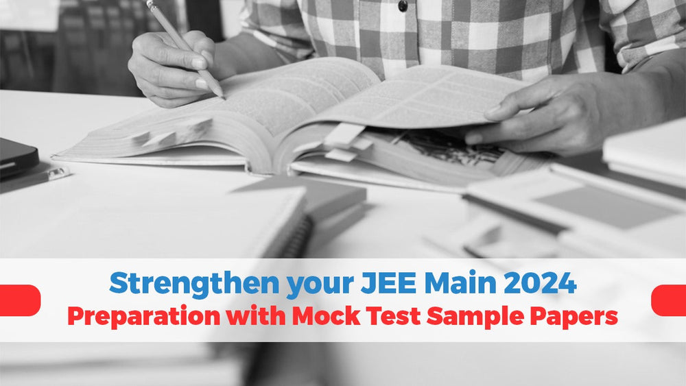 Strengthen Your JEE Main 2024 Preparation with Mock Test Sample Papers