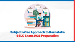 Subject-Wise Approach to Karnataka SSLC Exam 2025 Preparation