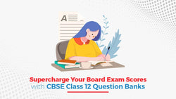 Supercharge Your Board Exam Scores with CBSE Class 12 Question Banks