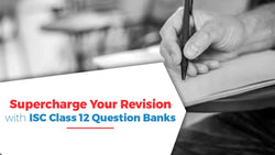 Supercharge Your Revision with ISC Class 12 Question Banks