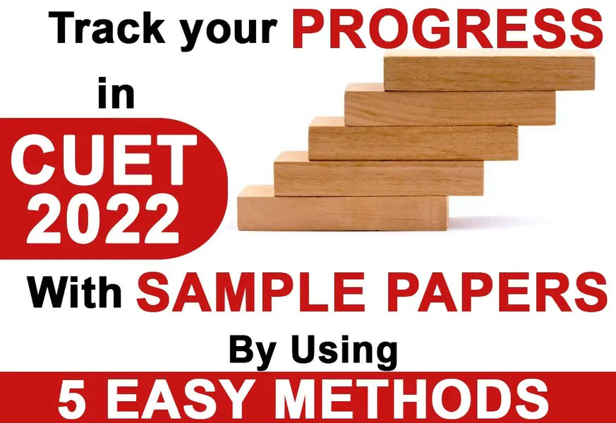 TRACK YOUR PROGRESS IN CUET 2022 WITH SAMPLE PAPERS BY USING 5 EASY METHODS