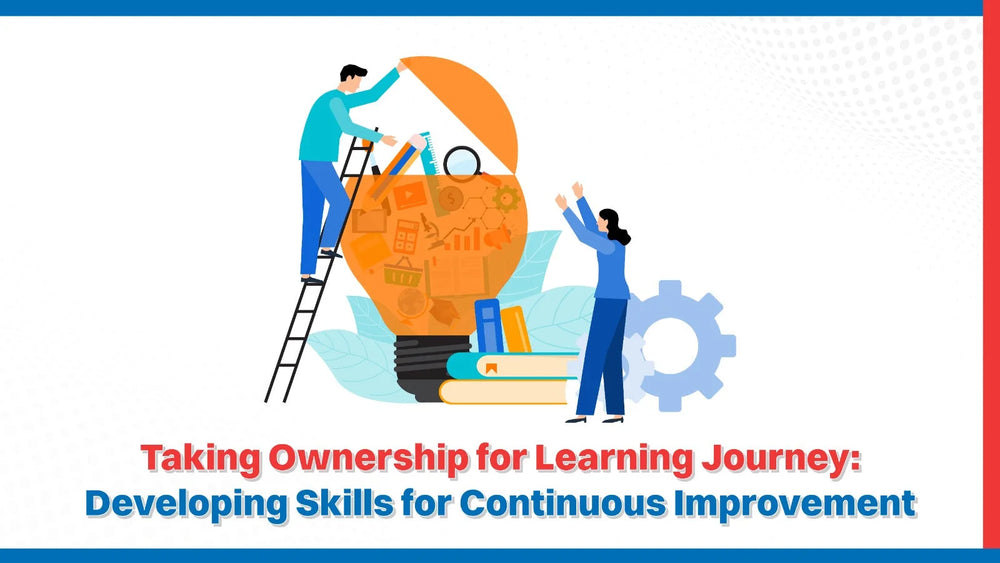 Taking Ownership for Learning Journey: Developing Skills for Continuous Improvement