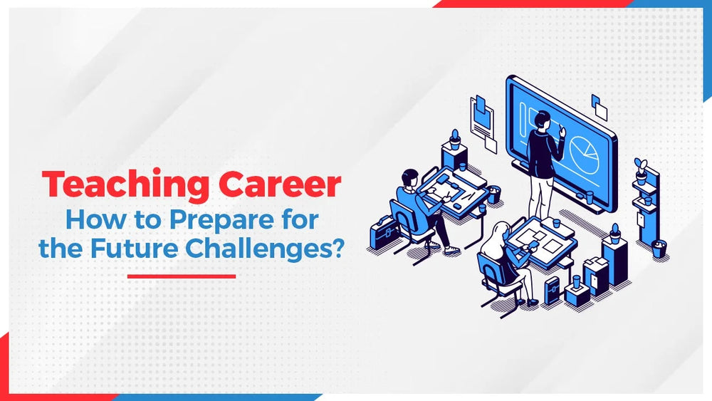 Teaching Career: How to Prepare for the Future Challenges?