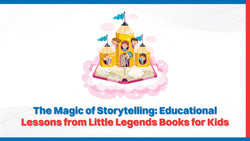 The Magic of Storytelling: Educational Lessons from Little Legends Books for Kids