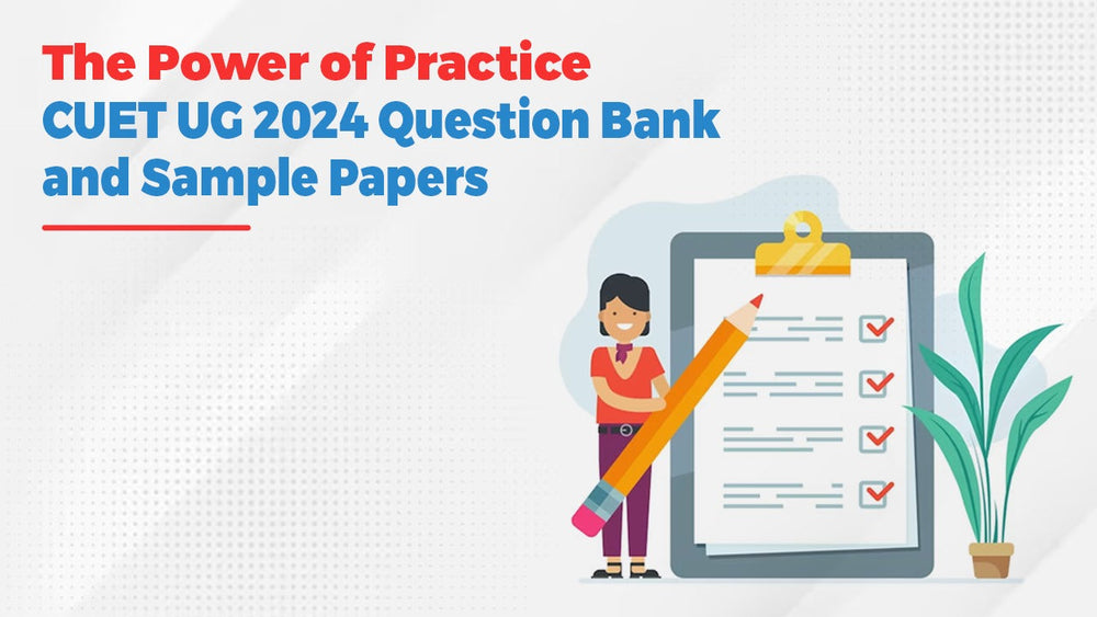 The Power of Practice: CUET UG 2024 Question Bank and Sample Papers