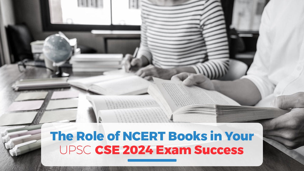 The Role of NCERT Books in Your UPSC CSE 2024 Exam Success