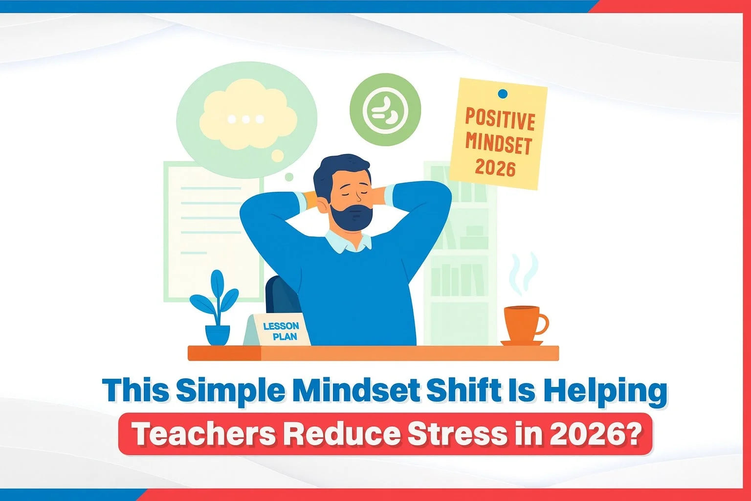 This Simple Mindset Shift Is Helping Teachers Reduce Stress in 2026