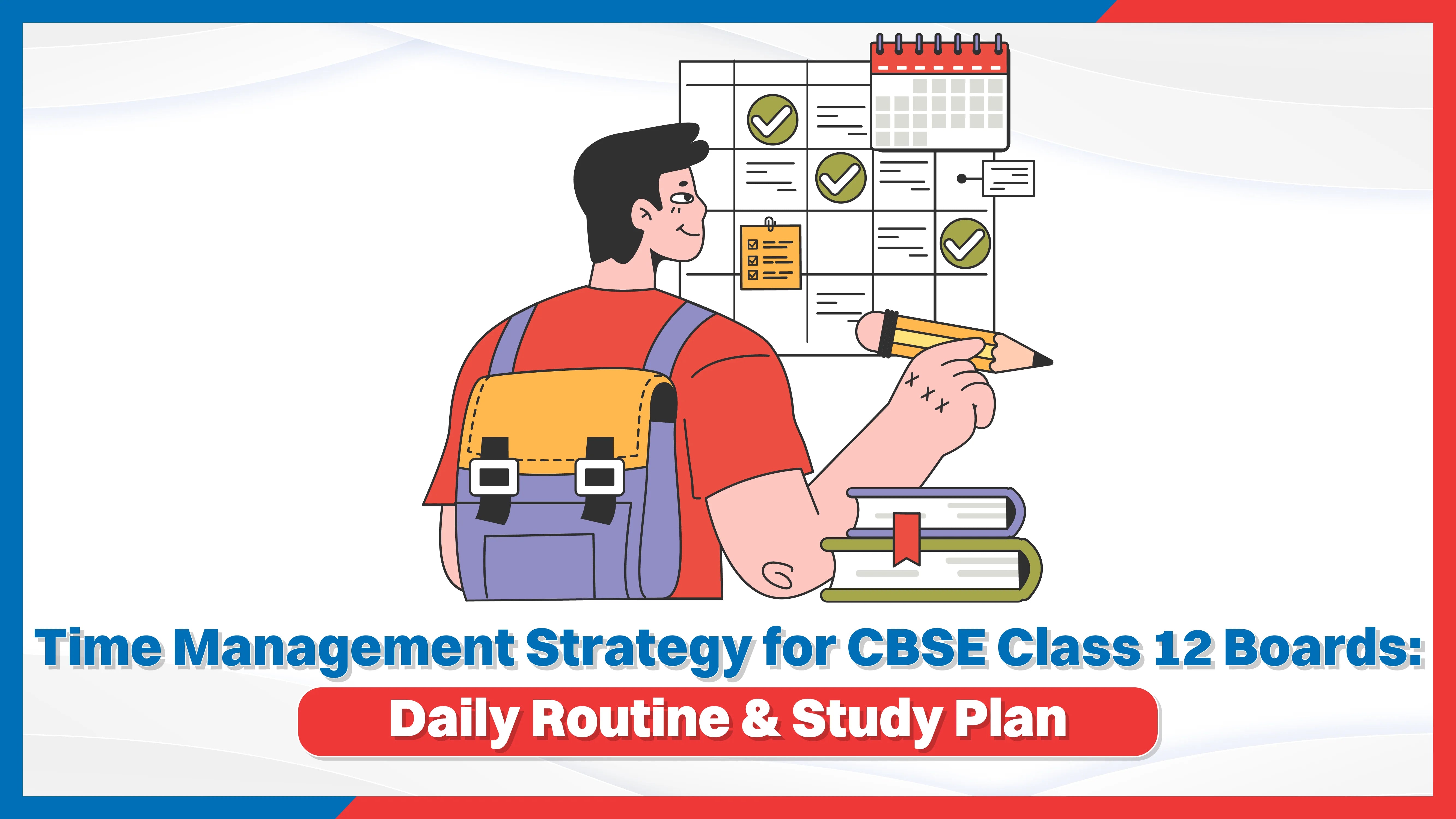 Time Management Strategy for CBSE Class 12 Boards: Daily Routine & Study Plan