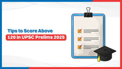 Tips to Score above 120 in UPSC Prelims 2025
