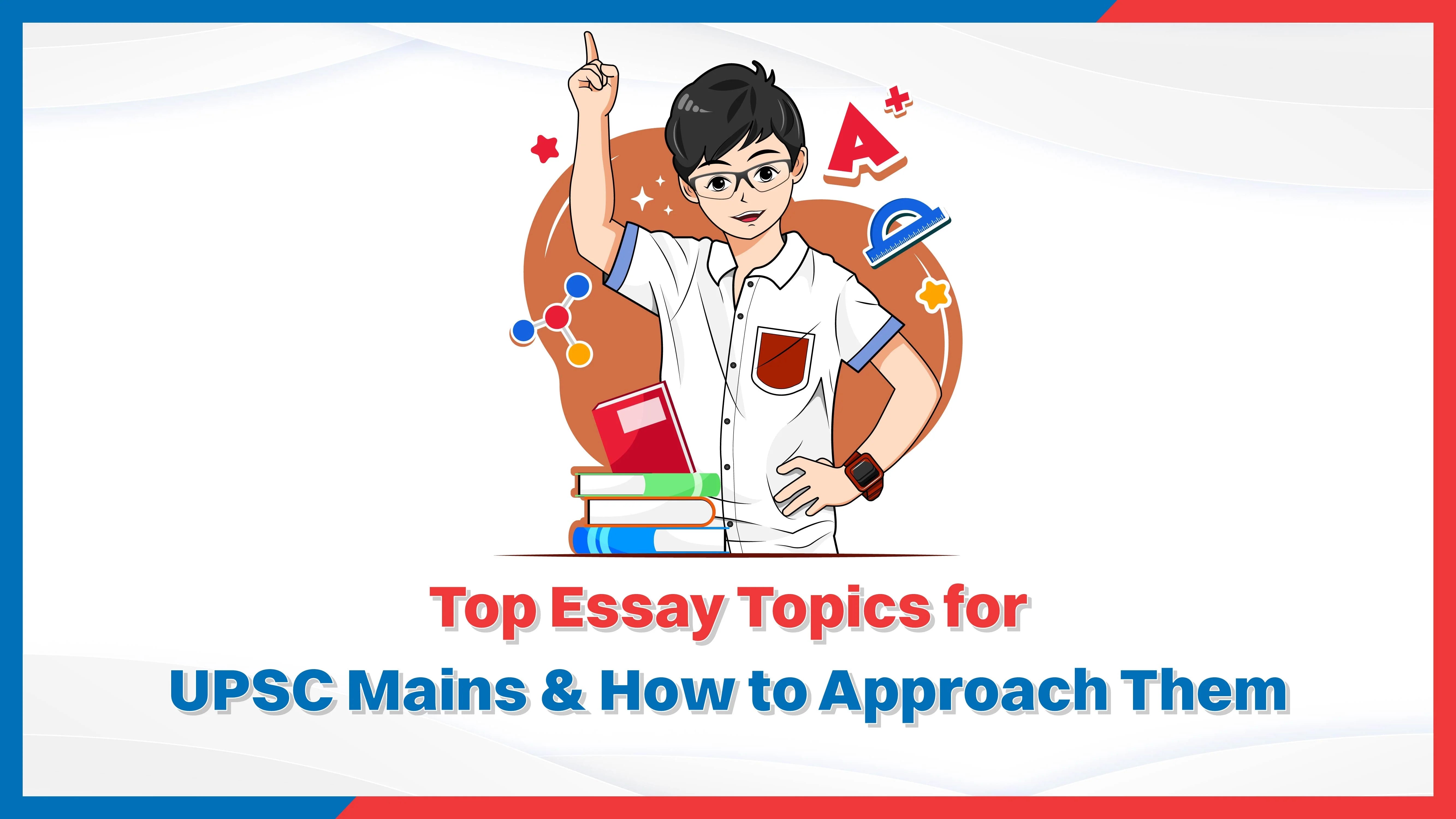 Top Essay Topics for UPSC Mains & How to Approach Them