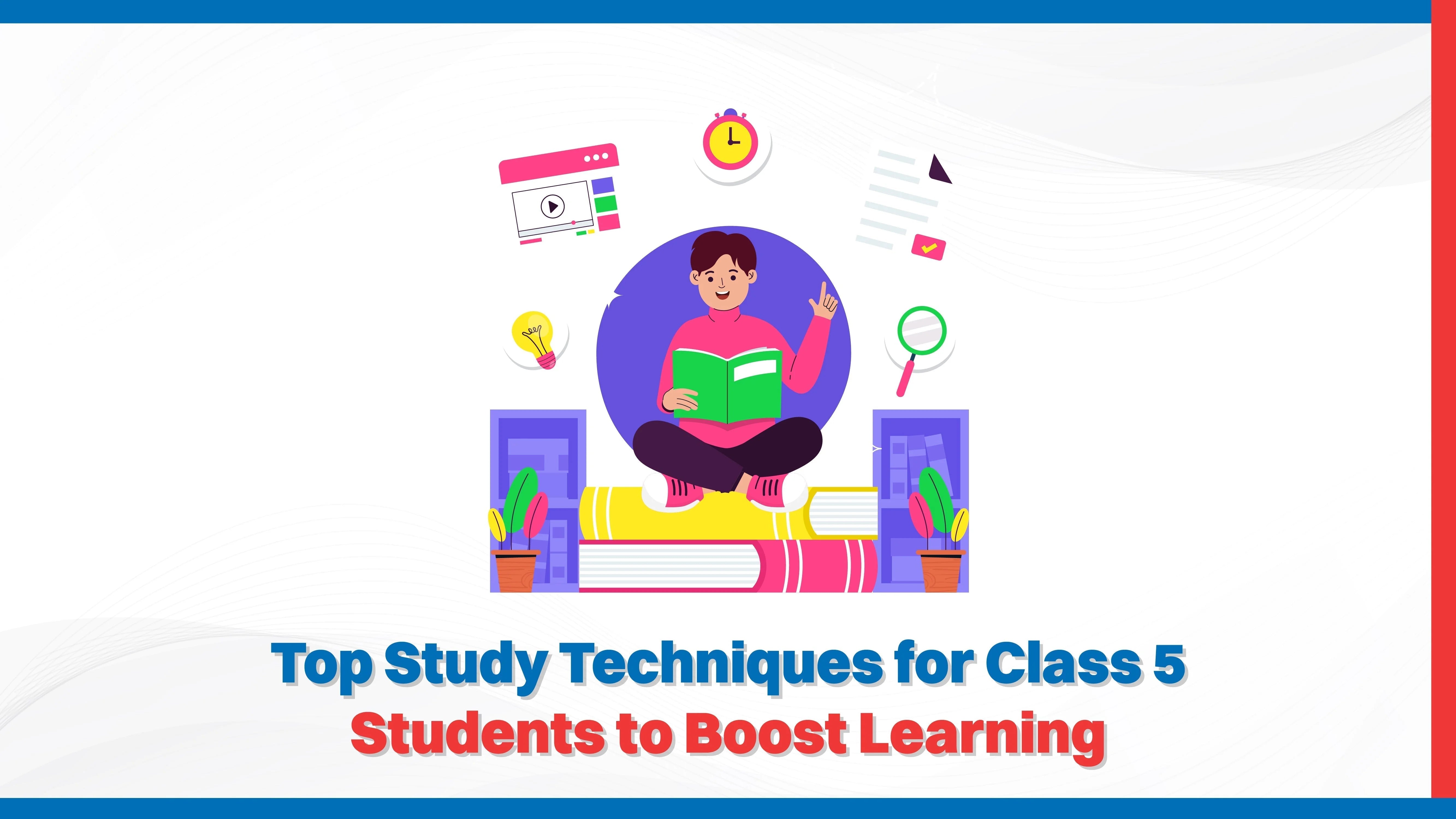 Top Study Techniques for Class 5 Students to Boost Learning