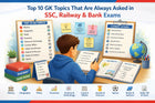 Top 10 GK Topics That Are Always Asked in SSC, Railway & Bank Exams