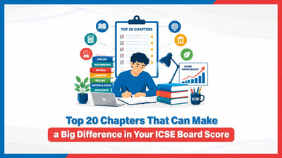 Top 20 Chapters That Can Make a Big Difference in Your ICSE Board Score