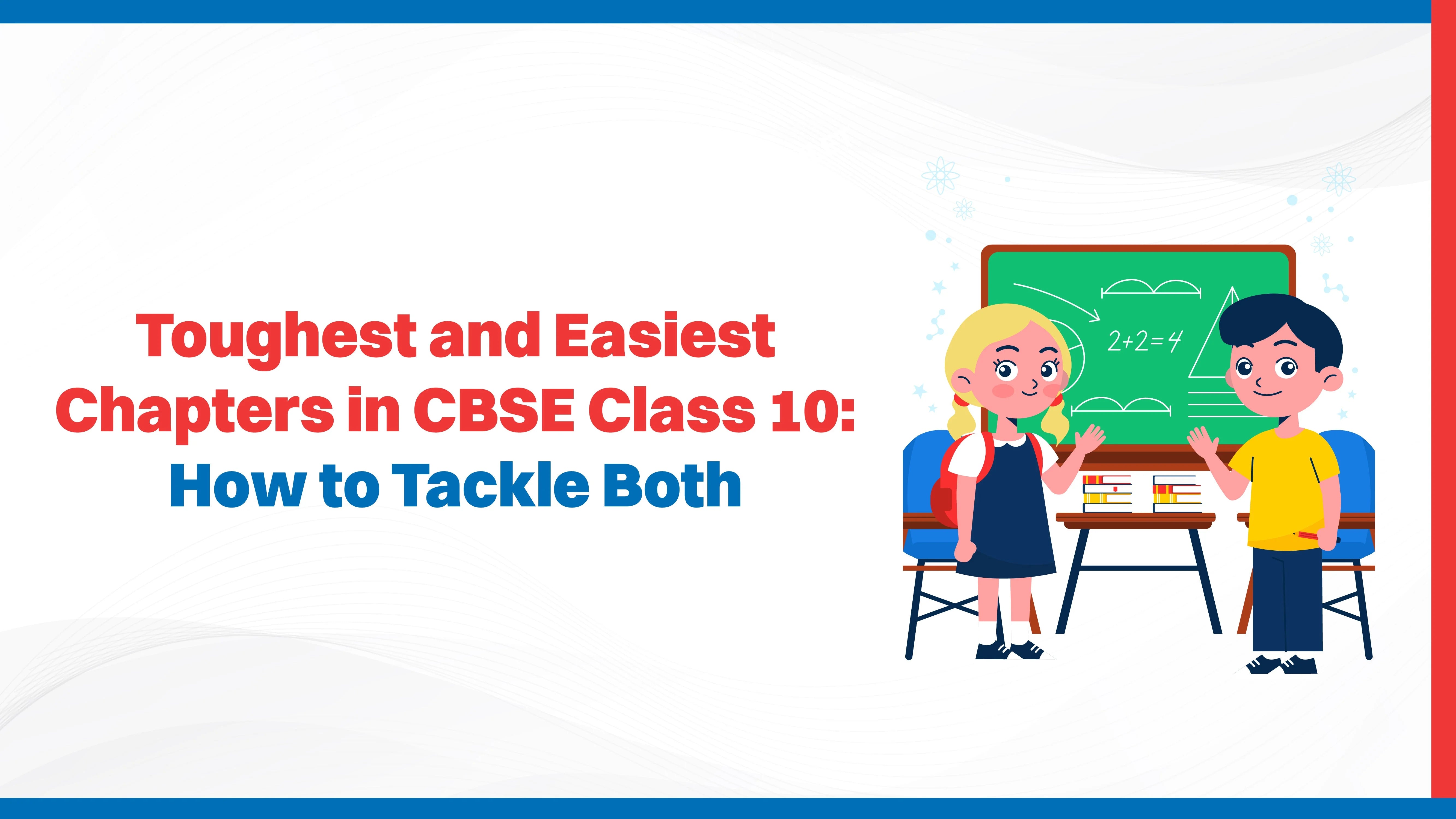 Toughest and Easiest Chapters in CBSE Class 10: How to Tackle Both