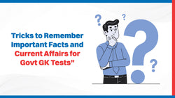 Tricks to Remember Important Facts and Current Affairs for Govt GK Tests