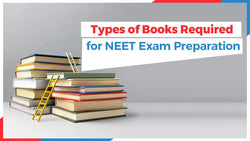 Types of Books required for NEET Exam Preparation