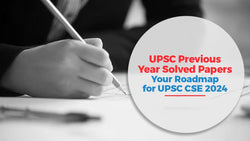 UPSC Previous Year Solved Papers: Your Roadmap for UPSC CSE 2024