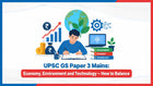 UPSC GS Paper 3 Mains: Economy, Environment and Technology — How to Balance