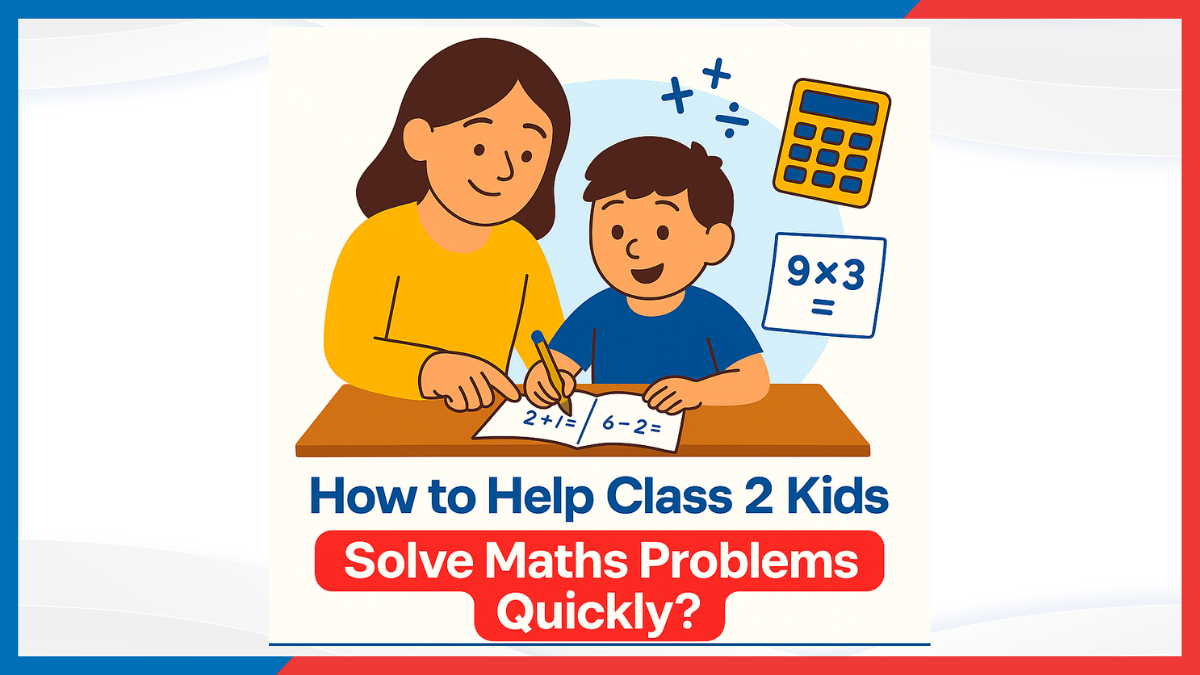 How to Help Class 2 Kids Solve Maths Problems Quickly?