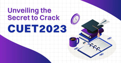 Unveiling the Secret to Crack CUET 2023