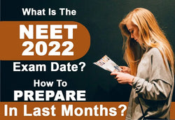 WHAT IS THE NEET 2022 EXAM DATE? HOW TO PREPARE IN LAST MONTHS?