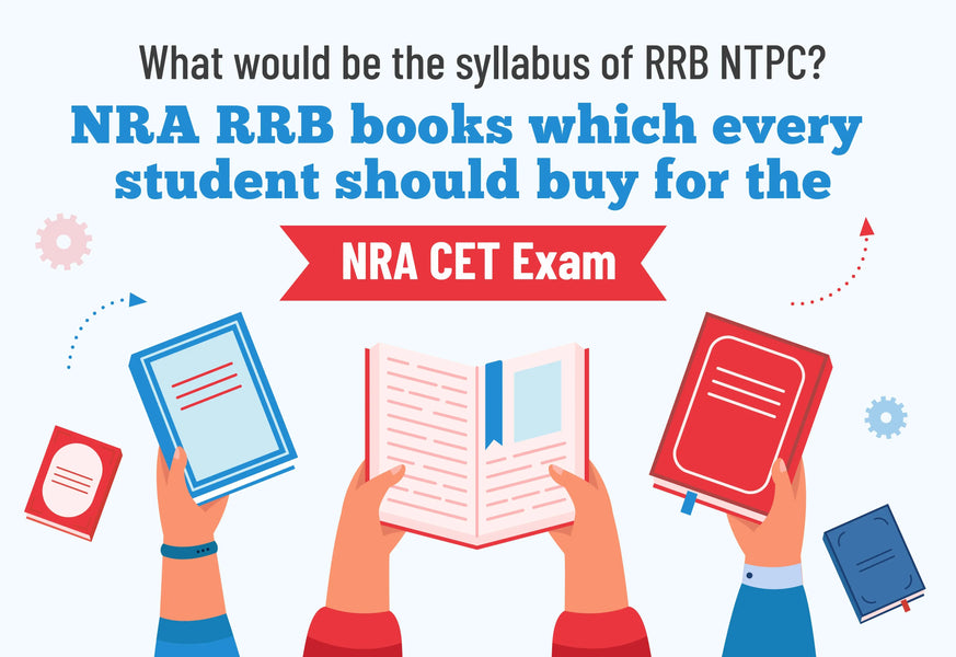 WHAT WOULD BE THE SYLLABUS OF RRB NTPC? NRA RRB BOOKS WHICH EVERY STUDENT SHOULD BUY FOR THE NRA CET EXAM.